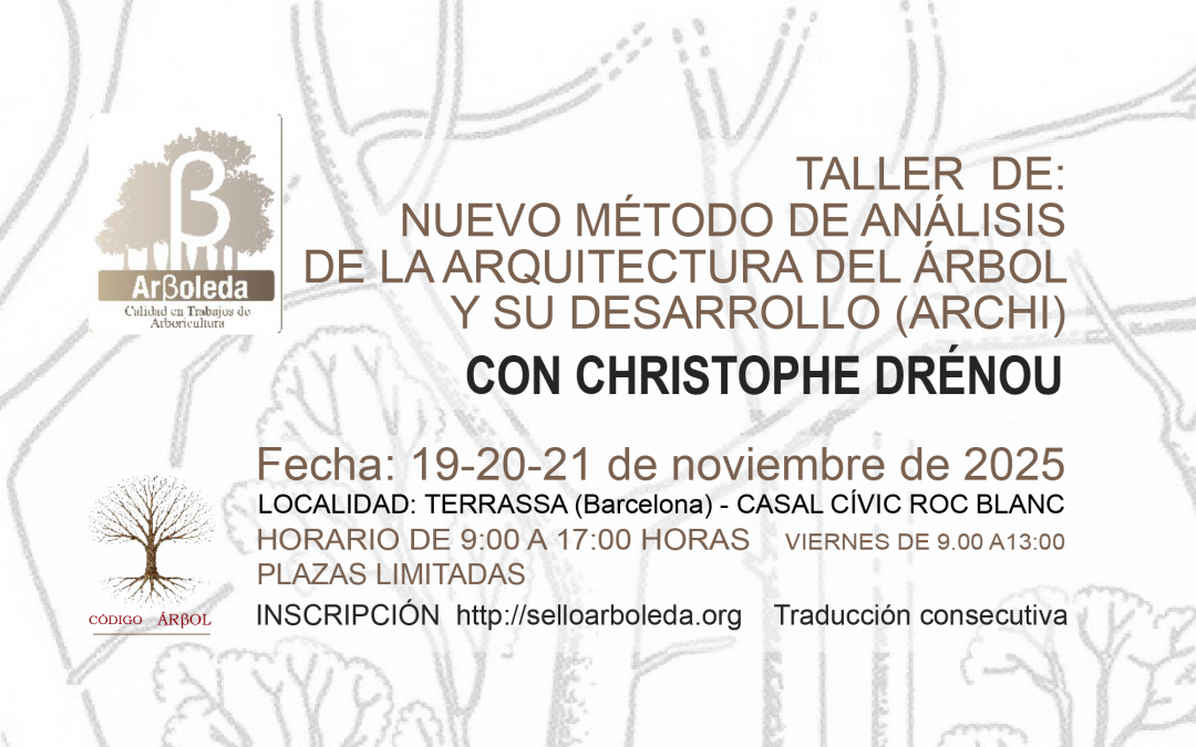 ÚLTIMAS PLAZAS – TALLER NUEVO MÉTODO DE ANÁLISIS DE LA ARQUITECTURA DEL ÁRBOL Y SU DESARROLLO CON CHRISTOPHE DRÉNOU. TERRASSA 19-20-21 NOVIEMBRE 2025